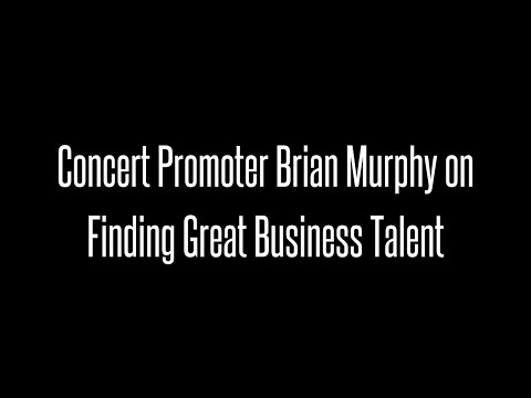 Concert Promoter Brian Murphy on Finding Great Business Talent