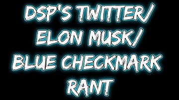 DSP rants about the new Twitter blue check system and Elon Musk (November 2, 2022)