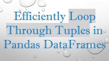 Efficiently Loop Through Tuples in Pandas DataFrames