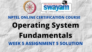 Operating System Fundamentals | NPTEL | Week 5 Assignment 5 Solution | July 2021