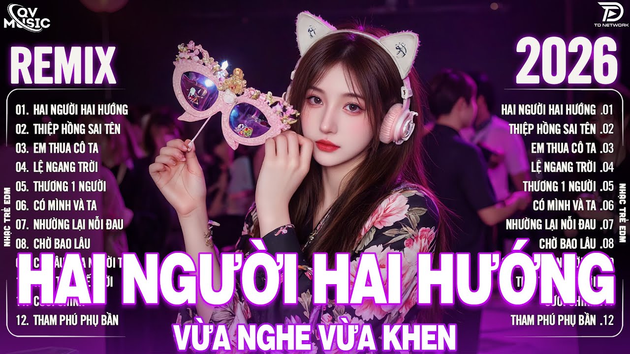 Hai Người Hai Hướng Remix♫ BXH Nhạc Trẻ Remix Hay Chưa Từng Có - Top 15 Bản EDM Hot Trend TRIỆU VIEW