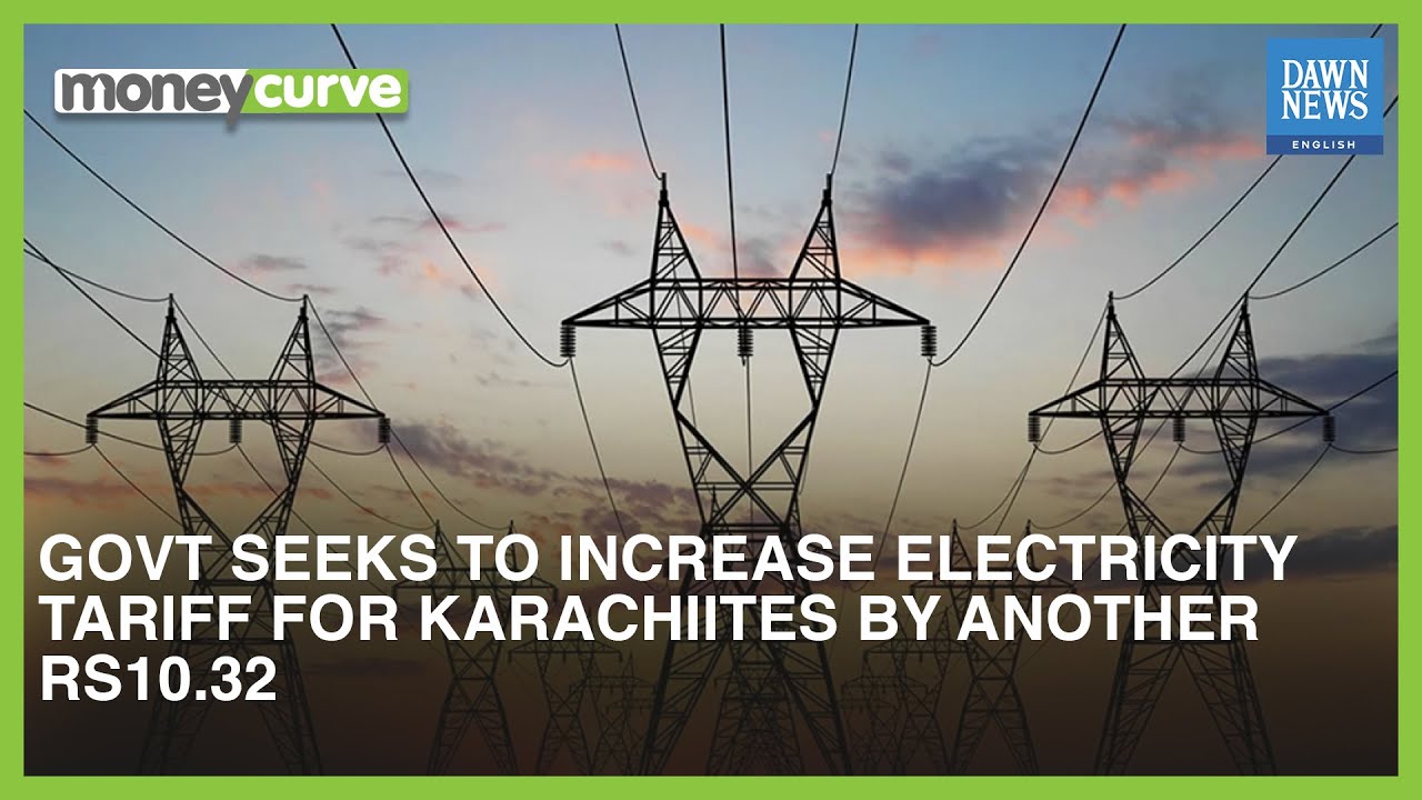 Govt Seeks To Increase Electricity Tariff For Karachiites By Another Rs10.32 | Dawn News English
