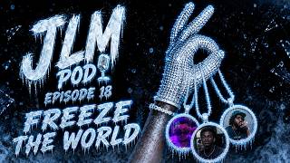 JLM Pod Ep. 18 - Freeze The World