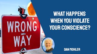 ✝️ What happens when you violate your conscience? Dan Mohler