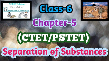 class 6/ chapter 5/ separation of substances/ctet /pstet