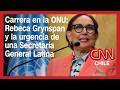 Carrera en la ONU: Rebeca Grynspan y la urgencia de una Secretaría General Latina