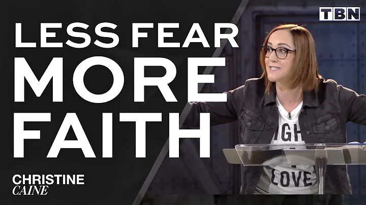 Christine Caine: Faith vs. Fear | Overcoming Fear ...