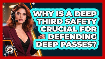 Why Is A Deep Third Safety Crucial For Defending Deep Passes? - Gridiron Data Digest