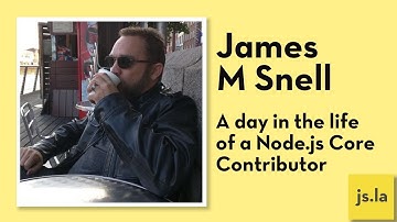 James M Snell: A day in the life of a Node.js Core Contributor | js.la April 2018