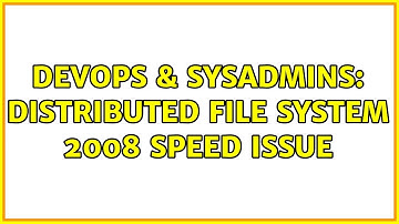 DevOps & SysAdmins: Distributed File System 2008 Speed Issue (2 Solutions!!)