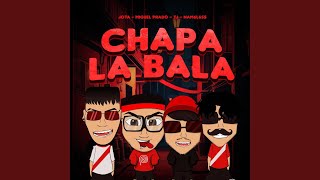 Chapa la Bala (feat. Tj Peruvian Fam, Nam6l6ss &amp; Jota)