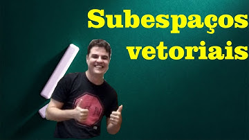 Álgebra Linear 07 | Subespaços vetoriais