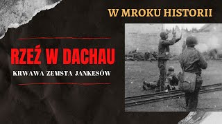 Rzeź w Dachau  krwawa zemsta Jankesów | W mroku historii #4