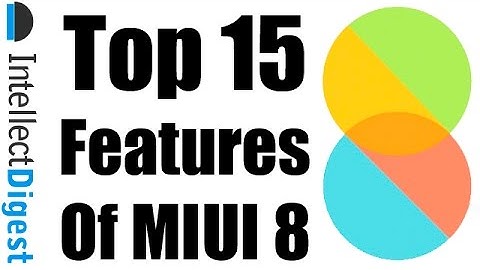 Top 15 Best New Features Of MIUI 8 | Intellect Digest