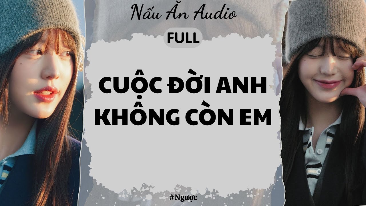 Full Audio | Cuộc Đời Anh Không Còn Em - Nấu Ăn Audio