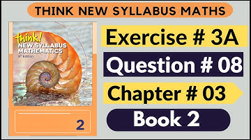 Exercise 3a Question no 8 Think New Syllabus Mathematics 8th Edition Solutions Book 2 | D2 | Chap# 3
