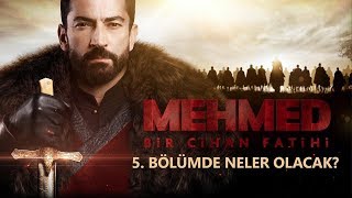 Mehmed Bir Cihan Fatihi 5. Bölümde Neler Olacak