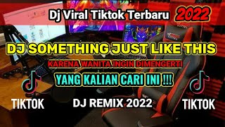 Dj Something Just Like This X Karena Wanita Ingin Di Mengerti Viral Tiktok 2022
