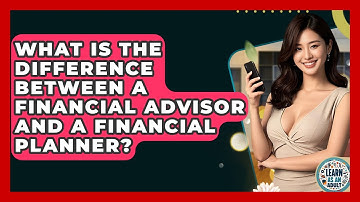 What Is The Difference Between A Financial Advisor And A Financial Planner? - Learn As An Adult