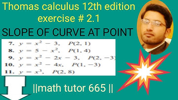 || Thomas calculus 12th edition exercise # 2.1 question # 07-14 || Slope of curve at point ||