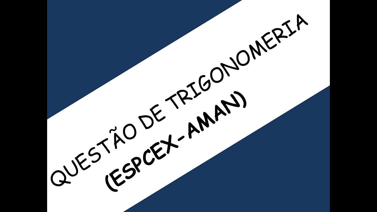 ENEM - QUESTÃO DE TRIGONOMETRIA (ESPCEX - AMAN) / BETA CINÉTICO