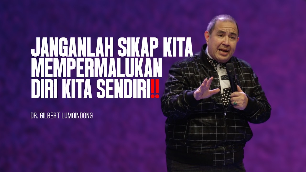 KHOTBAH Dr. GILBERT LUMOINDONG - JANGANLAH SIKAP KITA MEMPERMALUKAN DIRI KITA SENDIRI‼️