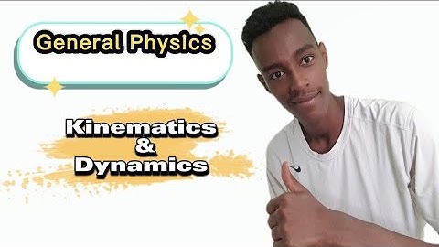 General Physics : Kinematics and Dynamics properties (ክፍል 1)