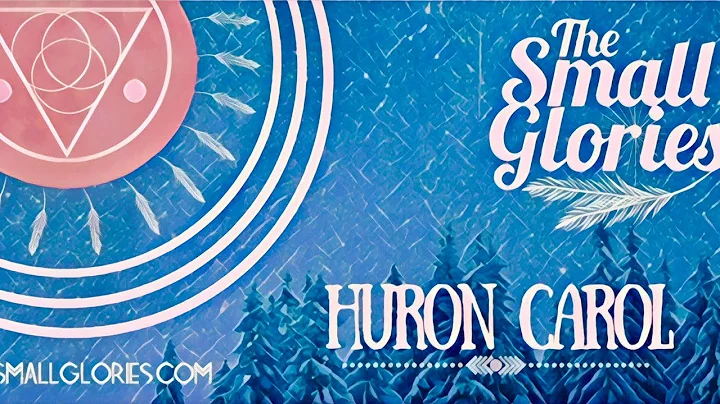 The Huron Carol - The Small Glories