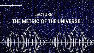 Lecture 4 - FRW Metric: The Metric of The Universe - Cosmology Made Easy