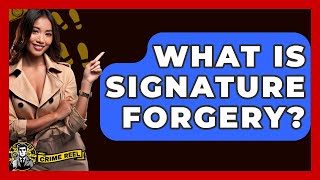 What Is Signature Forgery? - The Crime Reel