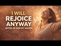I Will Rejoice Anyway | A Prayer of Unshaken Joy