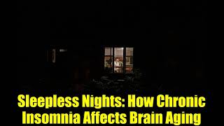 Sleepless Nights   How Chronic Insomnia Affects Brain Aging