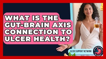 What Is The Gut-brain Axis Connection To Ulcer Health? - Ulcer Support Network