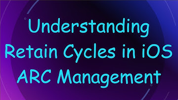 Understanding Retain Cycles in iOS ARC Management