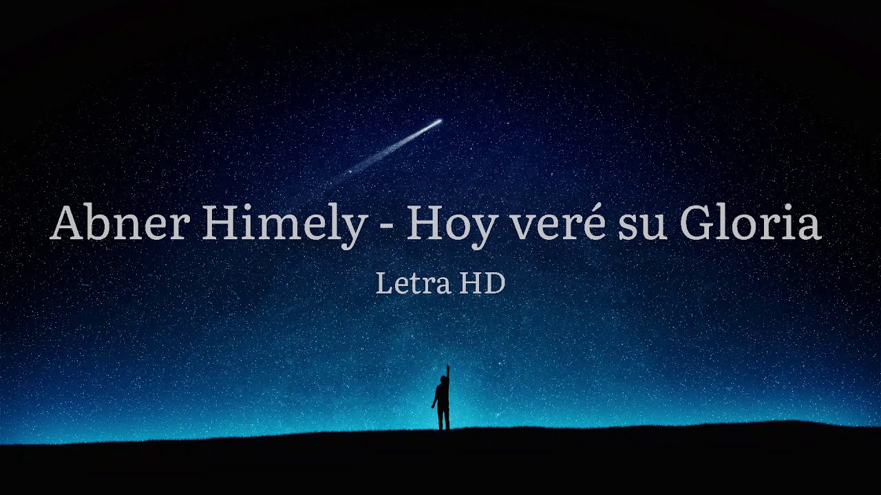 Abner Himely - Hoy veré su Gloria (Letra) - YouTube