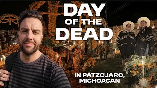 The Day of the Dead in Patzcuaro, Michoacan!