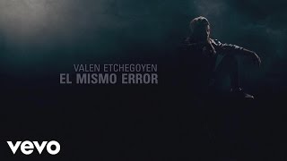 Valen Etchegoyen - El Mismo Error (Lyric Video)