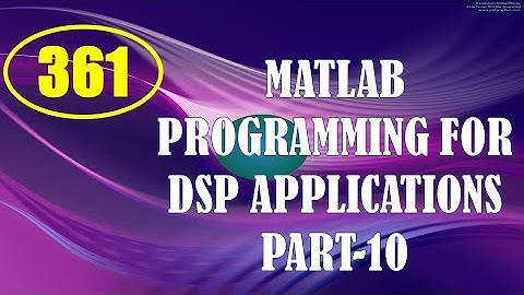 CME | Lecture-361 | MATLAB Programming for DSP Applications Part-10