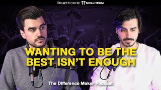 Wanting To Be The Best Isn’t Enough | DMP Ep 88