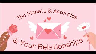 The  Planets &amp; Asteroids &amp; Your Relationships❤️💔