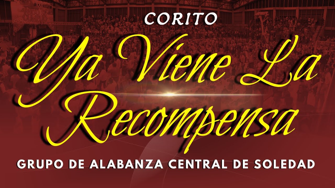 CORO YA VIENE LA RECOMPENSA - GRUPO DE ALABANZA CENTRAL DE SOLEDAD - XIII CONVENCIÓN NACIONAL 2023