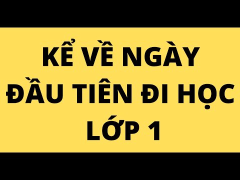 KỂ VỀ NGÀY ĐẦU TIÊN ĐI HỌC LỚP 1 - youtube