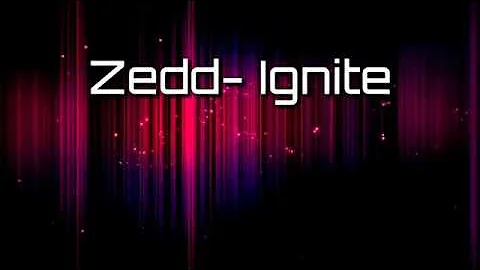 Zedd- Ignite (Lyrics)