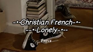 Christian French - Lonely (Lyrics)