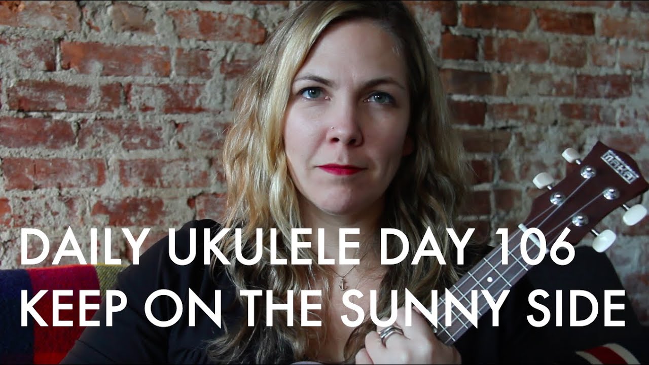 Keep on the Sunny Side Daily Ukulele DAY 106 YouTube