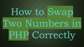 How to Swap Two Numbers in PHP Correctly