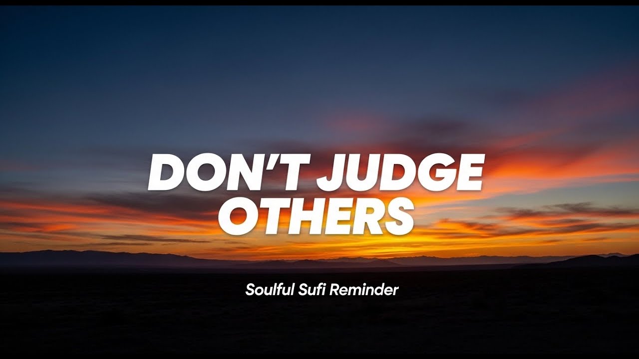 Don't Judge Others – Soulful Sufi Reminder | Wisdom of Compassion & Humility 2026.