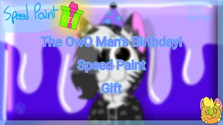 The OwO Mans Birthday! | Speed Paint | Gift