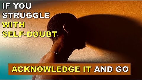 Watch This If You Struggle With Self Doubt - Struggle With Self Doubt Official Video
