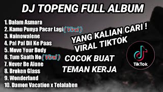 DJ TOPENG FULL ALBUM TERBARU - DALAM ASMARA | KAMU PUNYA PACAR LAGI | NAINOWALENE | VIRAL TIKTOK